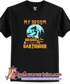 My Broom Broke So I Became A Bartender Halloween T-Shirt (AT)
