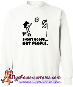 Shoot Hoops Not People-Sweatshirt (AT)