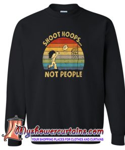 Shoot Hoops Not People Sweatshirt-(AT)