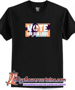 Vote For Our Lives T-Shirt (AT)