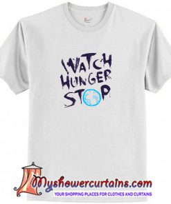 Watch Hunger Stop T Shirt (AT)