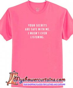 Your Secrets are Safe With Me T Shirt (AT)