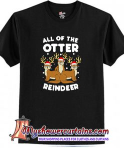 All The Otter Reindeers T-Shirt (AT)