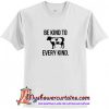Be Kind to Every Kind T-Shirt (AT)