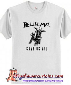Be Like Max Band American Ska Punk T-Shirt (AT)