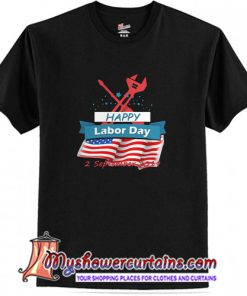 Happy Labor Day 2 September 2019 T Shirt (AT)