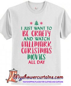 I just want to be crafty and watch Hallmark Christmas T-Shirt (AT)
