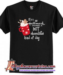 It's a Hallmark channel hot chocolate kind of day t-shirts (AT)