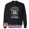 Legends Are Born In October Sweatshirt (AT)