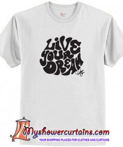 Live Your Dream T-Shirt (AT)