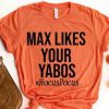 Max Likes Your Yabos T-Shirt (AT)