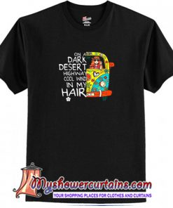 On A Dark Desert Highway Cool Wind In My Hair T-Shirt (AT)