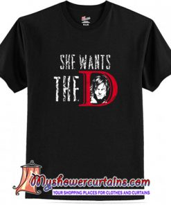 She Wants The D T Shirt (AT)