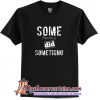 Some People Did Something T-Shirt (AT)