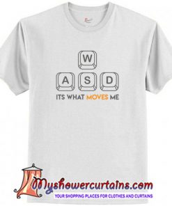 WASD It's What Moves Me T-Shirt (AT)
