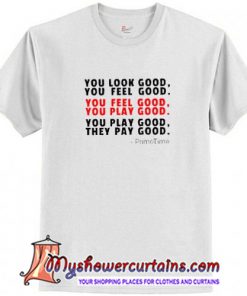 You Look Good You Feel Good T Shirt (AT)