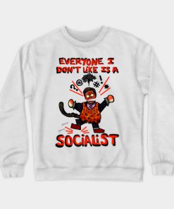 Everyone I don't like is a Socialist Crewneck Sweatshirt (AT)