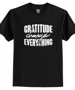 Gratitude Changes Everything T-Shirt (AT)