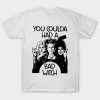 Hocus Pocus you coulda had a bad witch T Shirt (AT)