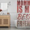 Mom is my best Friend Shower Curtain (AT)