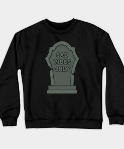 Sad Vibes Only Crewneck Sweatshirt (AT)