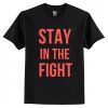 Stay In The Fight T-Shirt (AT)