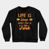 life is A SOUP AND I'M A FORK Crewneck Sweatshirt (AT)