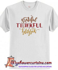 2019 Thanksgiving New Fashion Letter Grateful Thankful And Blessed Printed T-Shirt SN