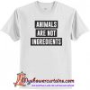 Animals Are Not Ingredients T-Shirt SN
