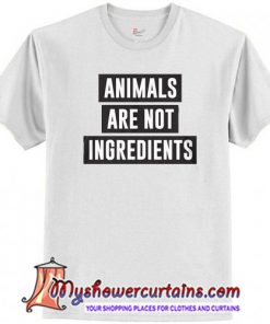 Animals Are Not Ingredients T-Shirt SN