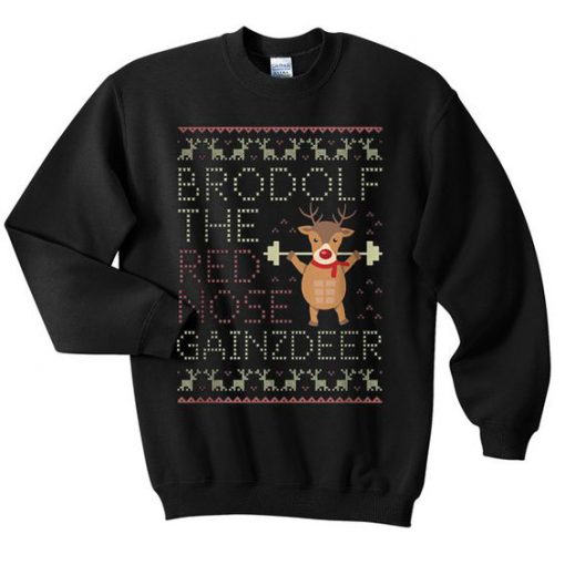 Brodolf the red nose gainzdeer sweatshirt RF02