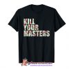 Buy kill your masters T-shirt SN