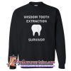Dentist Shirt Wisdom Tooth Extraction Survivor Sweatshirt SN