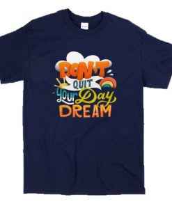 Don't Quit Your DaydreamT-Shirt SN