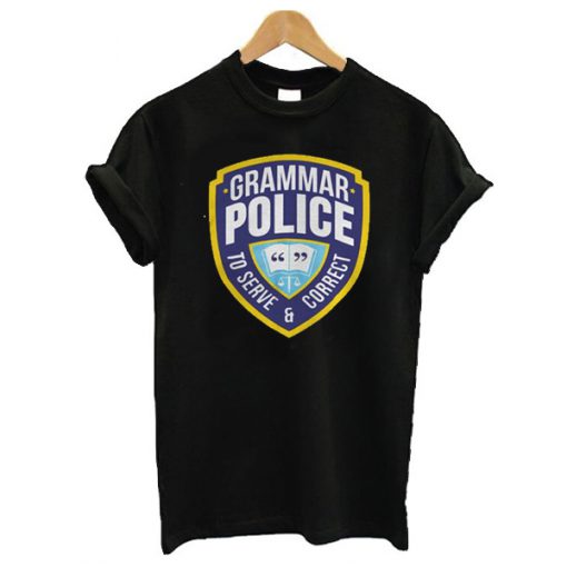 Grammar Police To Serve And Correct t shirt RF02