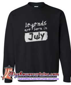 Legends Are Born July Sweatshirt SN