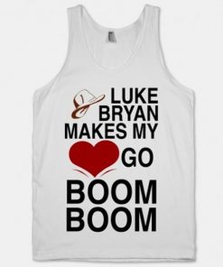 Luke Bryan Makes My Heart Go Boom Boom tank top RF02
