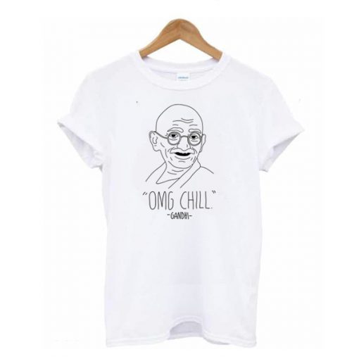 OMG Chill Gandhi t shirt RF02