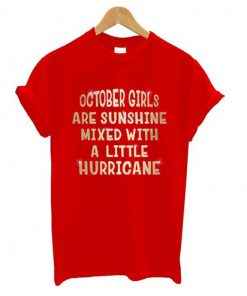 October Girls Are Sunshine Mixed With A Little Hurricane t shirt RF02