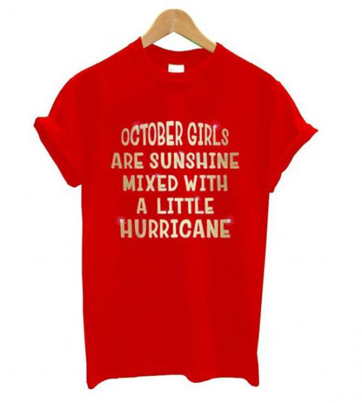 October Girls Are Sunshine Mixed With A Little Hurricane t shirt RF02