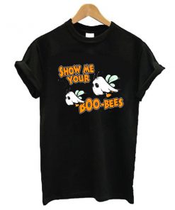 Show Me Your Boo-Bees t shirt RF02
