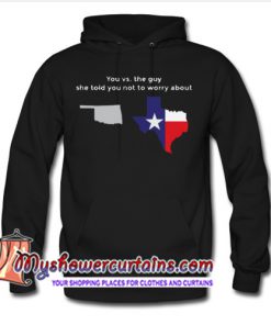 Texas Guy She Told You Not To Worry About Hoodie SN