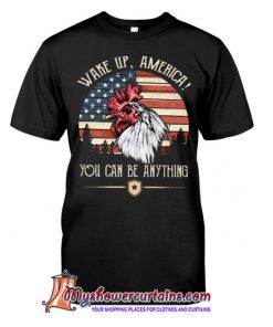 Wake Up America You Can Be Anything Classic T-Shirt SN