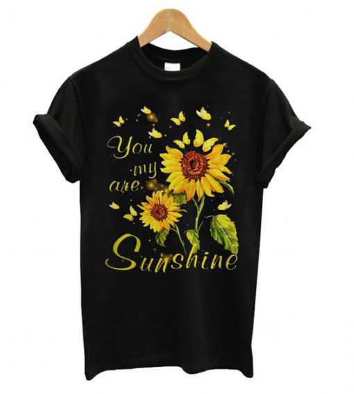 You are my Sunshine Sunflower t shirt RF02