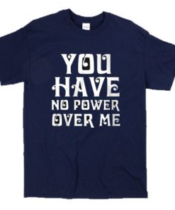 you have no power over me T-Shirt SN