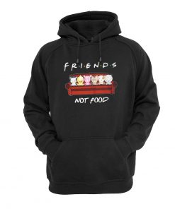 Animals Friends Not Food hoodie RF02