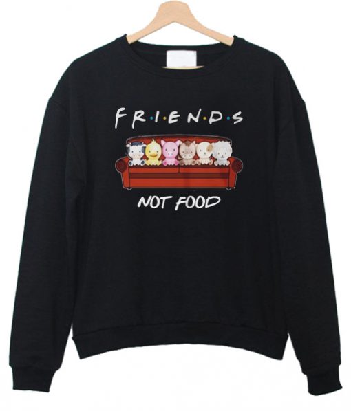 Animals Friends Not Food sweatshirt RF02