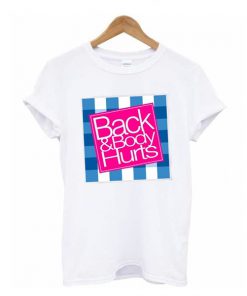 Back And Body Hurts White t shirt RF02