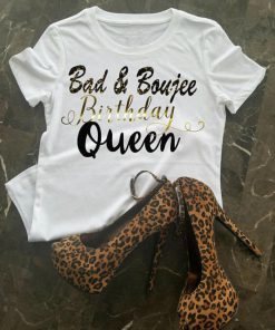 Bad And Boujee Birthday t shirt RF02