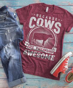 Because Cows Are Freaking Awesome t shirt RF02